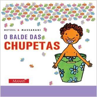 “Não quero crescer”: como acolher a criança que quer voltar a ser bebê? 8 O balde das chupetas (escritora Bia Hetzel, ilustradora Mariana Massarini, editora Brinque-Book)