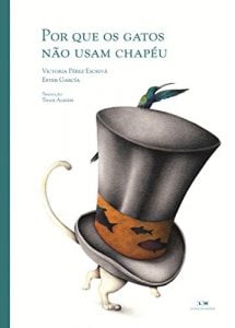 Por que os gatos não usam chapéu (escritora Victória Pérez Escrivá, ilustradora Ester García, editora Livros da Matriz).
