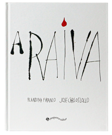 A Raiva (escritora Blandina Franco, ilustrador José Carlos Lollo, editora Pequena Zahar)