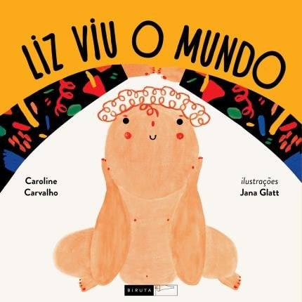 8 livros para ler ainda na gravidez e montar a estante do bebê 9 Liz viu o mundo (escritora Caroline Carvalho, ilustrações Jana Glatt, editora Biruta)