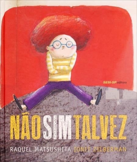 Não, sim, talvez (escritora Raquel Matsushita, ilustrações Ionit Zilberman, editora SESI-SP)