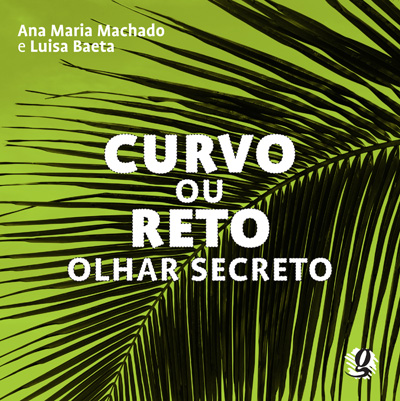 Livros da Ana Maria Machado: curvo ou reto olhar secreto ana maria machado luisa baeta