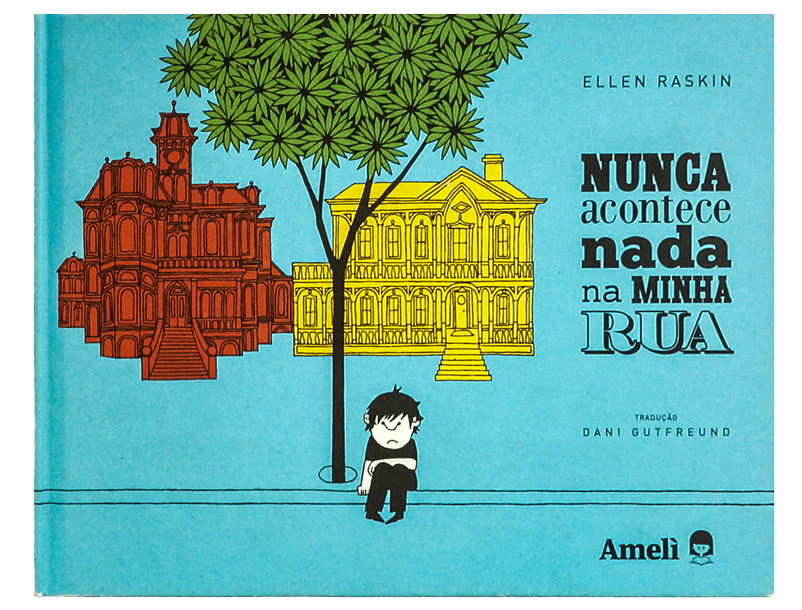 Nunca acontece nada na minha rua (autora Ellen Raskin, tradução Dani Gutfreund, editora Amelì).