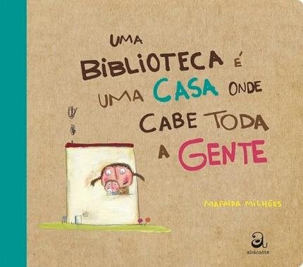 6 tipos de passeios que incentivam a leitura compartilhada 6 Uma biblioteca é uma casa onde cabe toda gente (autora Mafalda Milhões, editora Abacatte)