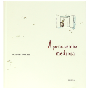 A princesinha medrosa (autor Odilon Moraes, editora Jujuba)