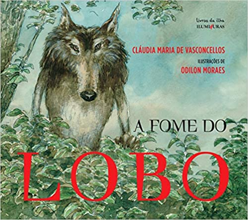 livros para a quarentena a fome do lobo claudia vasconcellos odilon moraes iluminuras