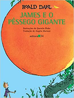 livros para a quarentena james e o pessego gigante Roald Dahl Quentin Blake Editora 34
