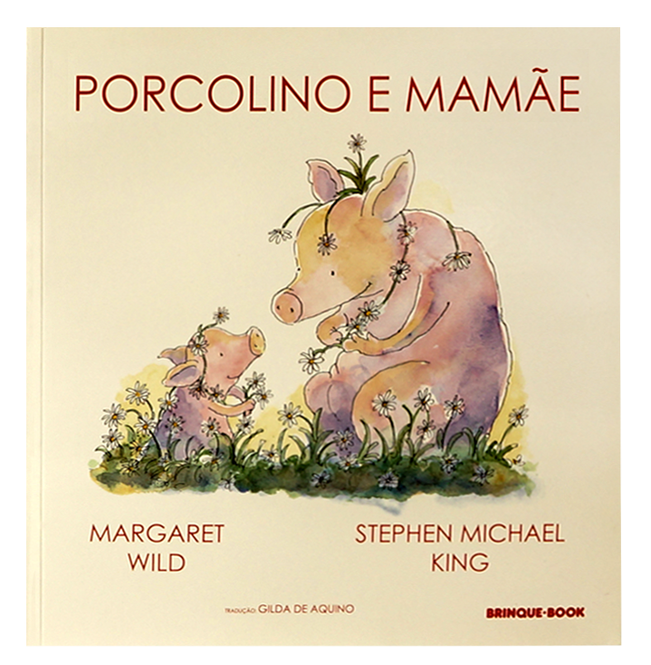 Porcolino e mamãe (escritora Margaret Wild, ilustrações Stephen Michael King, editora Brinque-book)