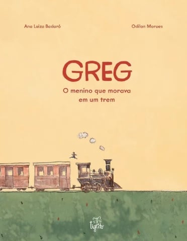 leitura em família: greg, o menino que morava em um trem. Odilon Moraes. Ana Luiza Badaró