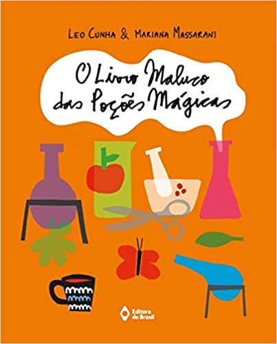 Histórias infantis engraçadas: o livro maluco das poções magicas. Leo Cunha. Mariana Massarani