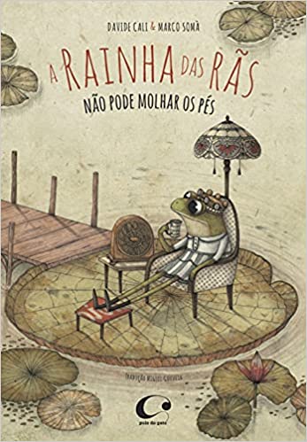 A rainha das rãs não pode molhar os pés (escritor Davide Cali, ilustrador Marco Somà, editora Pulo do Gato)
