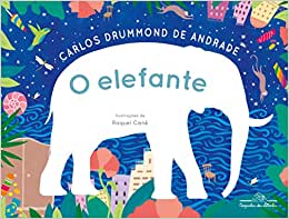 O elefante (escritor Carlos Drummond de Andrade, ilustradora Raquel Cané, editora Companhia das Letrinhas)
