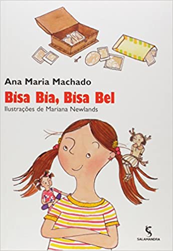 Bisa Bia, Bisa Bel (escritora Ana Maria Machado, ilustradora Mariana Newlands, editora Salamandra).