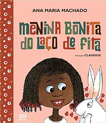Livros da Ana Maria Machado: Menina bonita do laço de fita. Ana Maria Machado