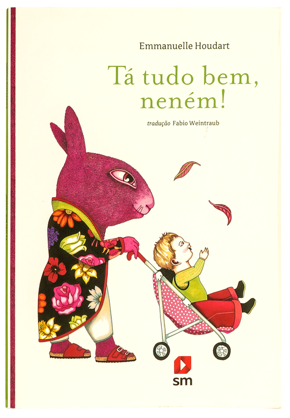 Ta tudo bem, neném (autora Emmanuelle Houdart, tradutor Fabio Weintraub, editora SM)