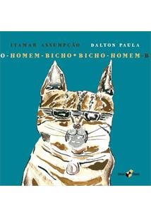 Livros infantis que você precisa conhecer. Homem- bicho, bicho-homem. Itamar Assumpção e Dalton Paula