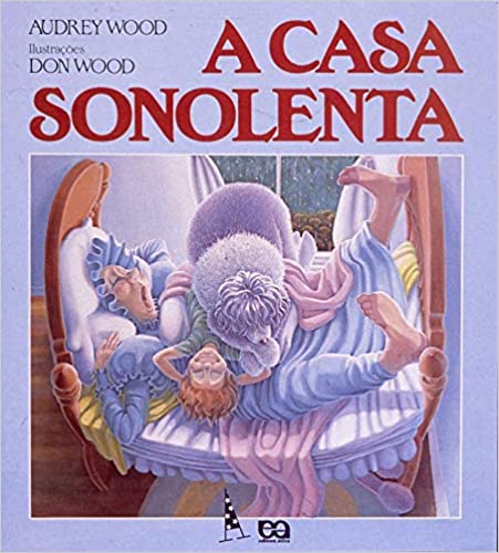 Histórias para contar para as crianças. Capa do livro A casa sonolenta dos autores Audrey Wood e Don Wood da editora Ática
