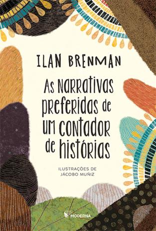 Histórias para contar para as crianças. Capa do livro as narrativas preferidas de um contador de histórias de Ilan Brenman da editora Moderna