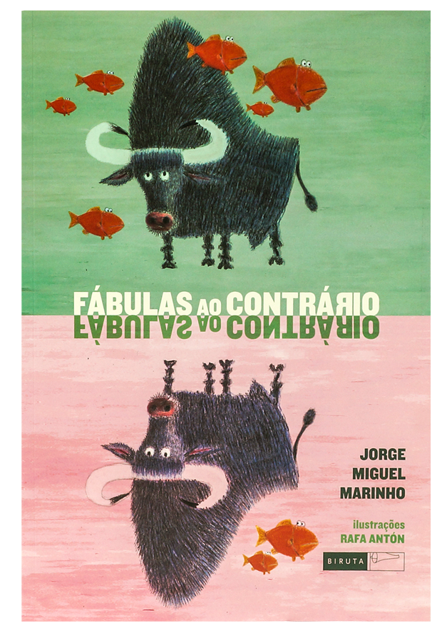 Fábulas ao contrário (escritor Jorge Miguel Marinho, ilustrador Rafa Antón, editora Biruta)