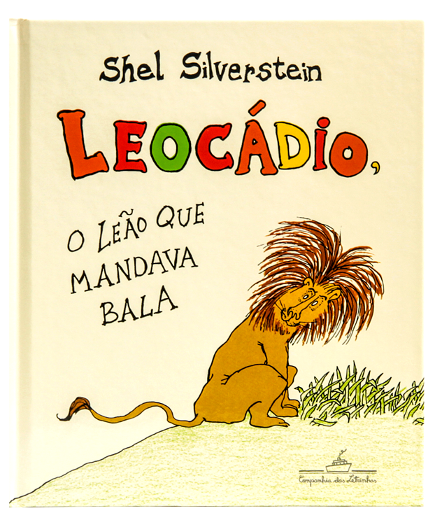 Leocádio, o leão que mandava bala (autor Shel Silverstein, tradutor Antonio Guimarães, editora Companhia das Letrinhas)