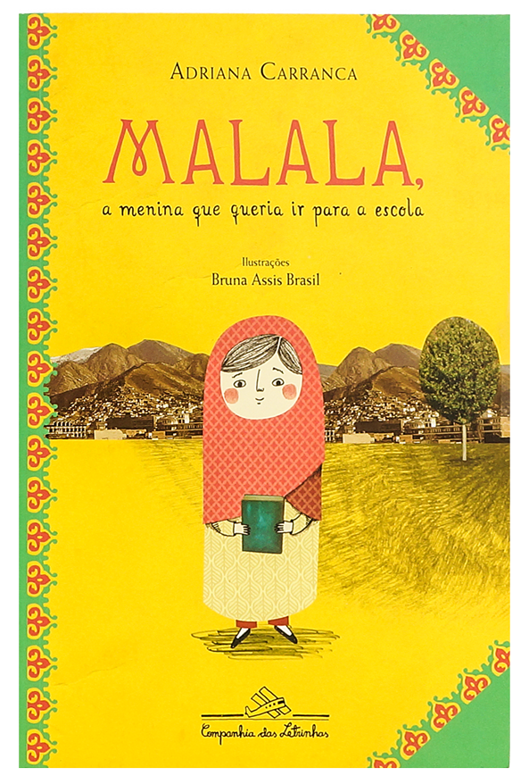 Malala, a menina que queria ir para a escola (escritora Adriana Carranca, ilustradora Bruna Assis Brasil, editora Companhia das Letrinhas)