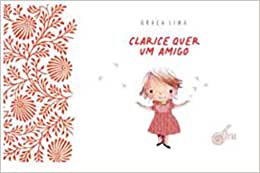 Livros sobre amizade. Clarice quer um amigo da escritora Graça Lima