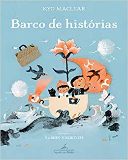 Barco de histórias (escritora Kyo MacLear, ilustradora Rashin Kheiriyeh, tradutora Lígia Azevedo, editora Companhia das Letrinhas)