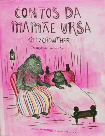 Contos da mamãe ursa (autora Kitty Crowther, tradutora Luciana Veit, editora Livros da Raposa Vermelha)
