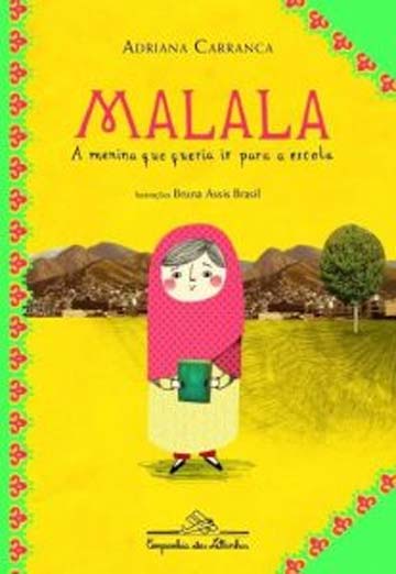 Malala, a menina que queria ir para a escola (escritora Adriana Carranca, ilustradora Bruna Assis Brasil, editora Companhia das Letras)