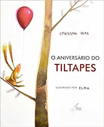 O aniversário de Tiltapes (autora Elma, editora Escrita Fina)