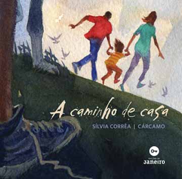 A caminho de casa (escritor Silvia Corrêa, ilustração Cárcamo, editora Edições de Janeiro)