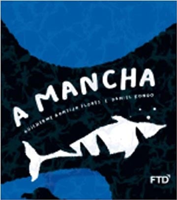 A mancha (escritor Guilherme Gontijo Flores, ilustrador Daniel Kondo, editora FTD)