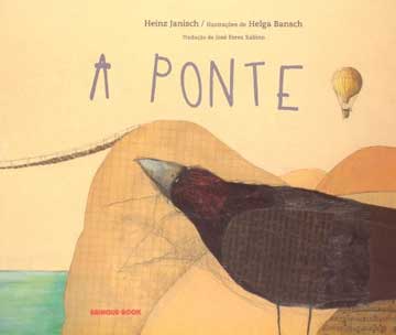 A ponte (escritor Heinz Janisch, ilustradora Helga Bansch, tradução José Feres Sabino, editora Brinque-Book).