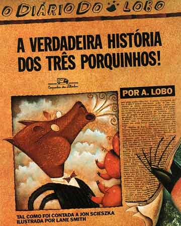 A verdadeira história dos três porquinhos (autor Jon Scieszka, ilustrador Lane Smith, tradução Pedro Maia, editora Companhia das Letras).