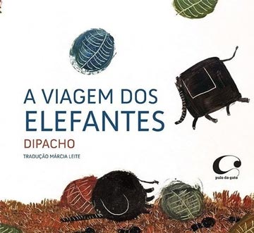 A viagem dos elefantes (escritor Dipachio, editora Pulo do Gato)