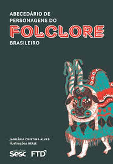 folclore: abecedário de personagens do folclore brasileiro januária cristina alves