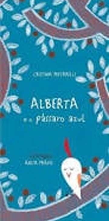 Alberta e o pássaro azul (escritora Cristina Mutarelli, ilustrações Anita Prades, editora Terceiro Nome)