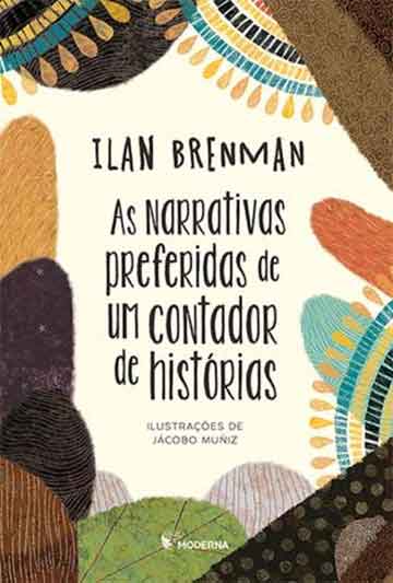 As narrativas preferidas de um contador de histórias (escritor Ilan Brenman, ilustrador Jácobo Muñiz, editora Moderna)