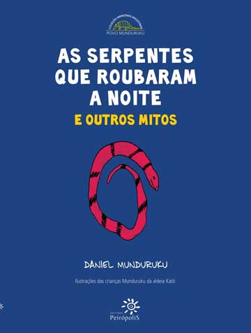 As serpentes que roubaram a noite (autor Daniel Munduruku, editora Peirópolis).