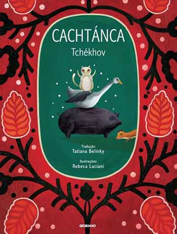 Cachtánca (escritor Anton Tchekhov, tradução Tatiana Belinky, ilustrações Rebeca Luciani, editora Globinho)