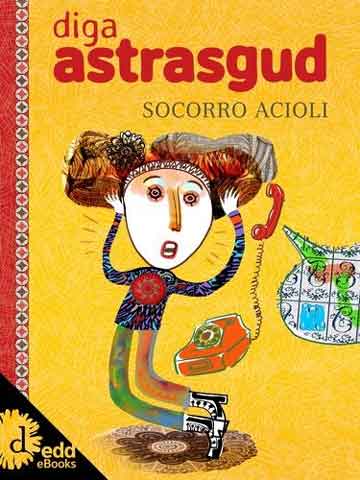 literatura infantil feita por mulheres: Diga Astrasgud Socorro Acioli