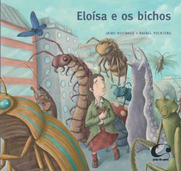 Eloísa e os bichos (escritor Jairo Buitrago, ilustrador Rafael Yockteng, tradutora Márcia Leite, editora Pulo do Gato)