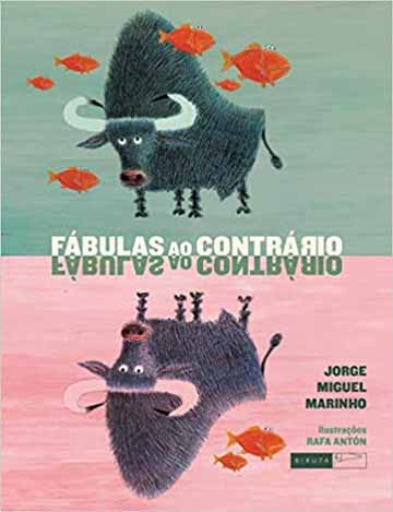 Fábulas ao contrário (escritor Jorge Miguel Marinho, ilustrador Rafa Antón, editora Biruta)