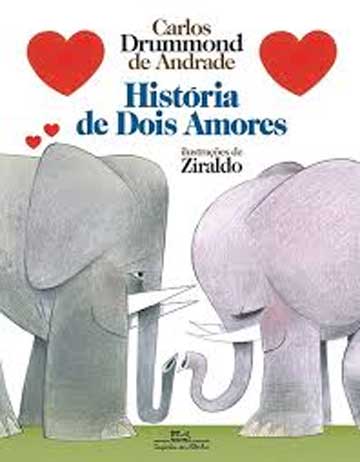 autores de livros infantis: História de Dois Amores (escritor Carlos Drummond de Andrade, ilustrador Ziraldo, editora Companhia das Letrinhas).
