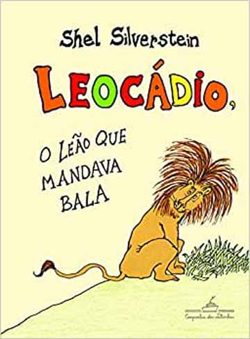 Histórias para contar para as crianças: Capa do livro Leocádio, o leão que mandava bala do Shel Silverstein, editora Companhia das Letras