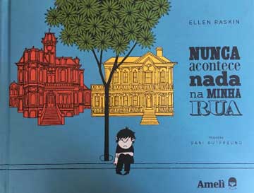 Crônicas infantis para crianças: Nunca acontece nada na minha rua (autora Ellen Raskin, tradução Dani Gutfreund, editora Amelì).
