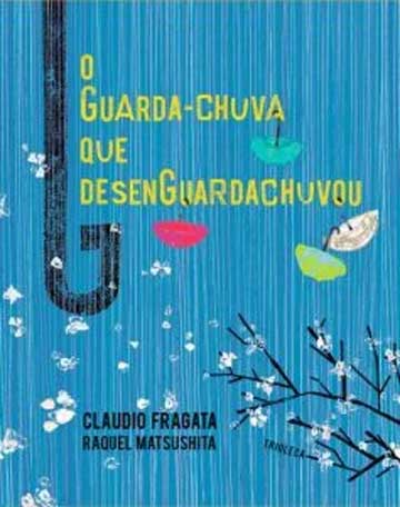 Livros sobre amor para crianças: O guarda-chuva que desenguardachuvou (autor Claudio Fragata, ilustradora Raquel Matsushita, editora Trioleca)