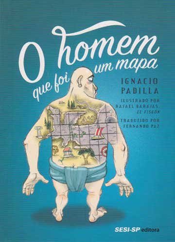 O homem que foi um mapa (autor Ignacio Padilha, editora SESI-SP).