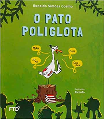 O Pato Poliglota (escritor Ronaldo Simões Coelho, ilustrações Elcerdo, editora FTD)