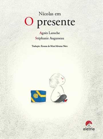 Nicolas em o presente (escritora Agnès Laroche, tradução Rosa de Mont'Alverne Neto, ilustrações Stéphanie Augusseau, editora Aletria)